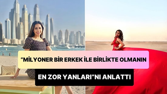 'Milyoner Bir Erkekle Birlikte Olmanın En Zor Yanları'nı Açıklayan Kadın: 'Kadınlar Sevgilimi İstiyorlar'