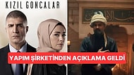 Kızıl Goncalar Dizisinin Yapım Şirketi "İnşallah RTÜK Bize de Ceza Verir" İddialarını Kesin Dille Yalanladı