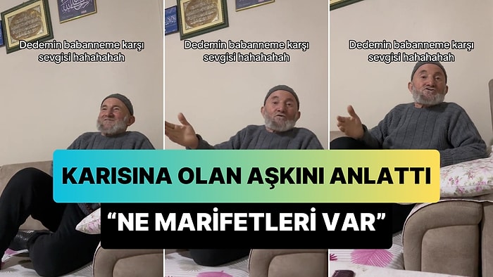 Karısına Olan Aşkını Anlatan Dede: 'Evde Dursan Görürsün Sen Marifetlerini, Ne Marifetleri Var'