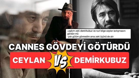 Nuri Bilge Ceylan ve Zeki Demirkubuz'un Polemiği Goygoycuların Diline Düşünce Cannes Gövdeyi Götürdü!