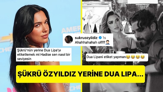 Hadise'nin Paylaşımında Şükrü Özyıldız Yerine Dua Lipa'yı Etiketlemesi Kahkaha Attırdı!