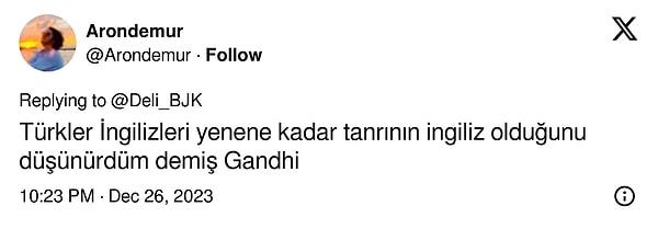 "Türkler İngilizleri yenene kadar tanrının ingiliz olduğunu düşünürdüm demiş, Gandhi."