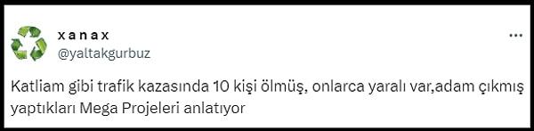 Prof. Dr. Mustafa Ilıcalı'nın o anları ise Twitter'da (X) tepki çekti. "@yaltakgurbuz" isimli kullanıcı o anları paylaşarak, "Katliam gibi trafik kazasında 10 kişi ölmüş, onlarca yaralı var,adam çıkmış yaptıkları Mega Projeleri anlatıyor" dedi.