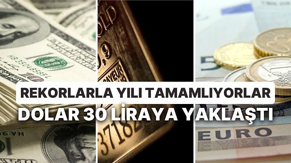 Yılın Son Gününde Dolar, Euro ve Altın Sınırlarını Zorladı: Dolar 30 Liraya Dayandı