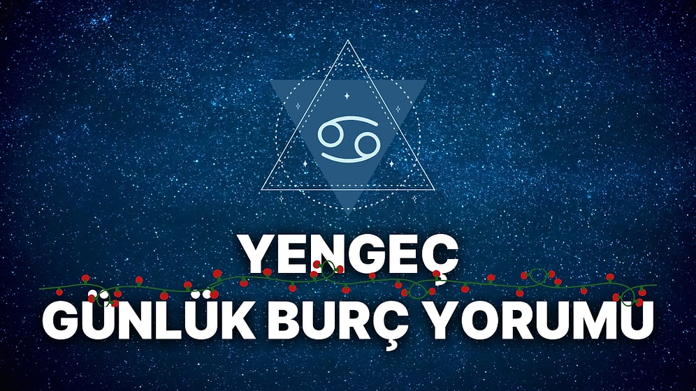 31 Aralık Yengeç Burcu Günlük Burç Yorumu