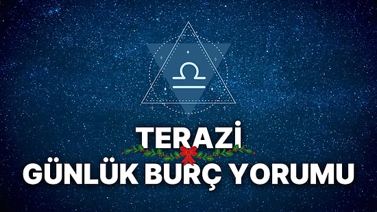 31 Aralık Terazi Burcu Günlük Burç Yorumu