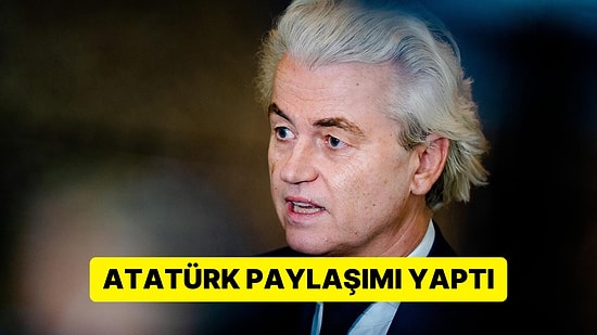 Aşırı Sağcı Hollandalı Siyasetçi Geert Wilders'tan "Atatürk" Paylaşımı