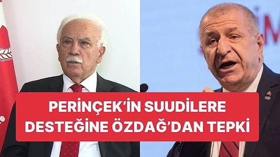 Doğu Perinçek Suudilere Destek Verdi: Özdağ'dan Tepki Gecikmedi