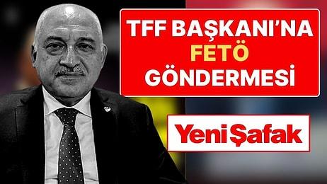 Yeni Şafak, TFF Başkanı Mehmet Büyükekşi’yi Hedefe Aldı: 'ByLock' Hatırlatması Yapıldı