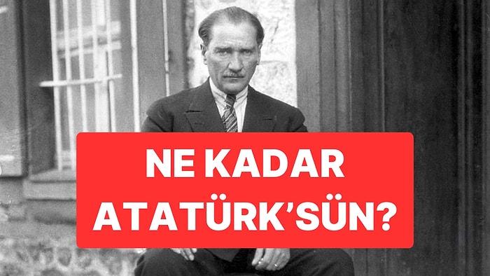 Ne Kadar Atatürk'sün?