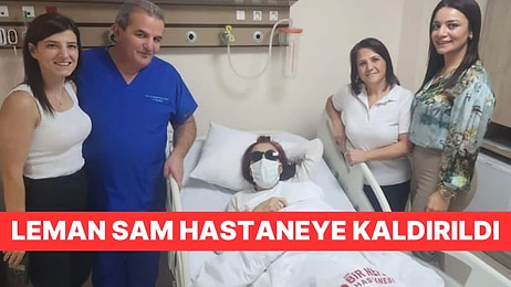 Konser Sonrası Rahatsızlanan Leman Sam Hastaneye Kaldırıldı