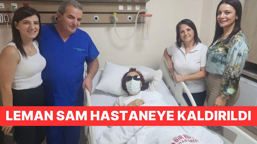 Konser Sonrası Rahatsızlanan Leman Sam Hastaneye Kaldırıldı