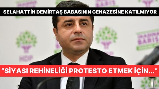 Selahattin Demirtaş'ın Avukatı Açıkladı: "Babasının Cenazesine Katılmayacak"