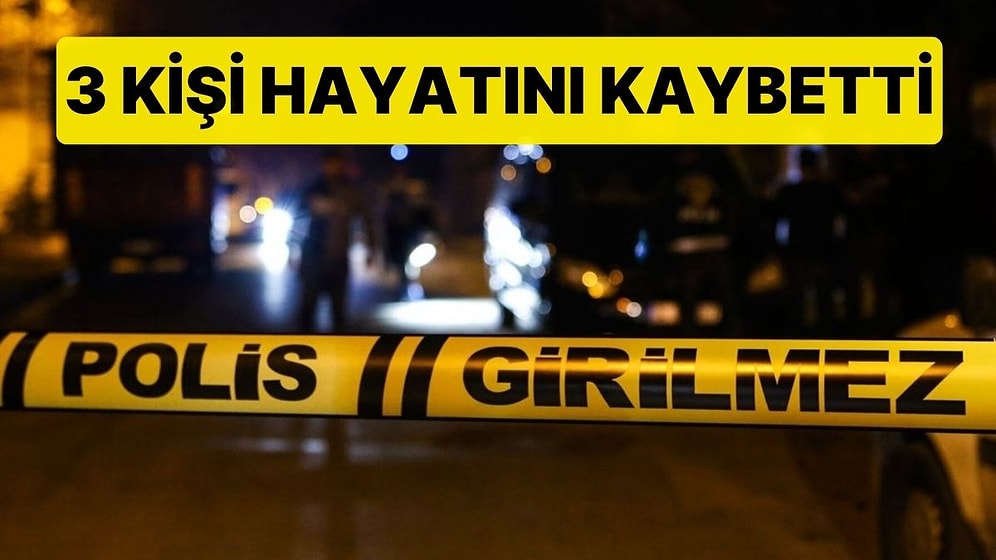 Husumetliler Arasında Silahlı Kavga: 3 Kişi Hayatını Kaybetti
