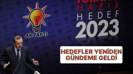 2023 Bitti Hedefler Yeniden Gündeme Geldi: Ak Parti'nin 2023 Yılı Hedefleri Tuttu mu?