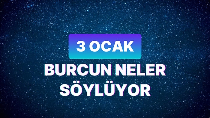 Günlük Burç Yorumuna Göre 3 Ocak Çarşamba Günün Nasıl Geçecek?