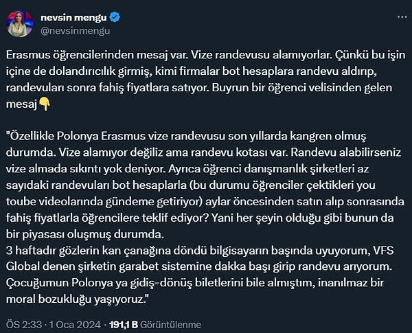 "Yani her şeyin olduğu gibi bunun da bir piyasası oluşmuş durumda. 3 haftadır gözlerin kan çanağına döndü bilgisayarın başında uyuyorum, VFS Global denen şirketin garabet sistemine dakika başı girip randevu arıyorum. Çocuğumun Polonya ya gidiş-dönüş biletlerini bile almıştım, inanılmaz bir moral bozukluğu yaşıyoruz."