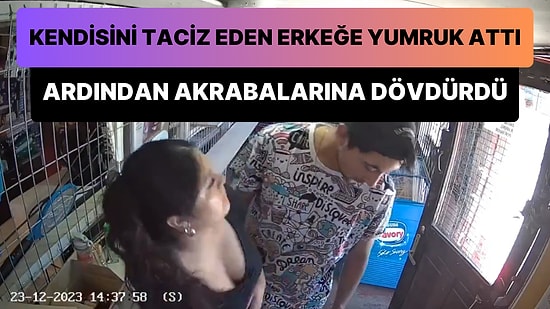 Kendisini Taciz Eden Erkeğe Yumruk Atıp Ardından da Akrabalarına Dövdüren Kadın