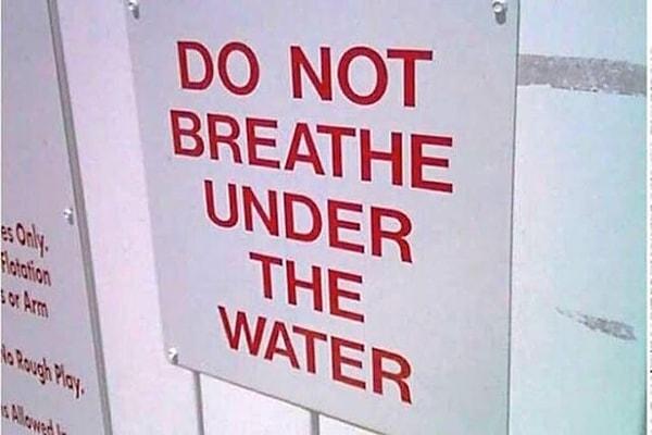 9. "Suyun altında nefes almayınız."