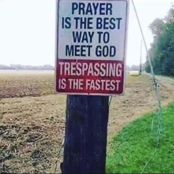 15. "Dua etmek tanrıyla konuşmanın en iyi yoludur. İzinsiz girmekse en hızlısı."