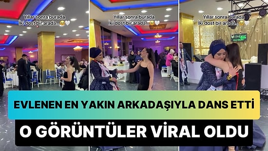 Evlenen En Yakın Arkadaşı ile Düğünde 'Can Dostum' Şarkısında Dans Eden Kadının Viral Olan Görüntüleri
