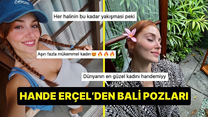 Hande Erçel 2024 Yılına Tatille Başladı! Bali'den Ortalığı Yakan Pozlar Paylaştı 🔥