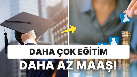 Daha Çok Eğitim Daha Az Maaş! 16 Yılda Eğitim Maaş İlişkisi Nasıl Değişti?