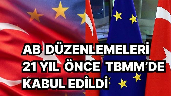 Avrupa Birliği'ne Uyum Yasaları 21 Sene Önce Bugün Türkiye Büyük Millet Meclisi'nde Kabul Edildi