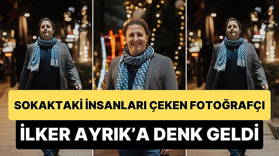 İlker Ayrık ile Sokak Fotoğrafçısı Arasında Geçen Muhteşem Diyalog: 'Daha Önce Hiç Kimse Beni Böyle Çekmedi'