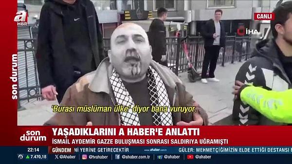 A Haber mikrofonuna konuşan İsmail Aydemir, elinde bayrak ile yürürken bir anda saldırıya uğradığını belirtti.