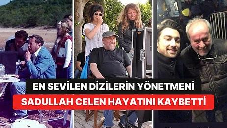 'Benim Güzel Ailem' Dizisinin Yönetmeni Sadullah Celen Hayatını Kaybetti!