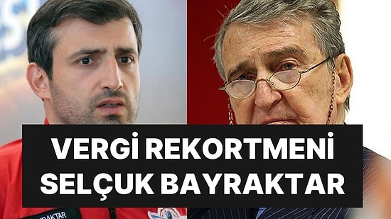 Vergi Rekortmenleri Listesi Açıklandı: Zirvede Selçuk Bayraktar Var!