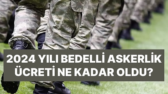 Bedelli Askerlik Ne Kadar Oldu? 2024 Yılı Bedelli Askerlik Ücreti