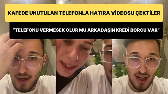 Kafede Buldukları Telefonla Hatıra Videosu Çeken Gençler: Arkadaşın Kredi Borcu Var Telefonu Vermesek Olur mu?