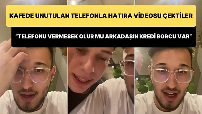 Kafede Buldukları Telefonla Hatıra Videosu Çeken Gençler: Arkadaşın Kredi Borcu Var Telefonu Vermesek Olur mu?