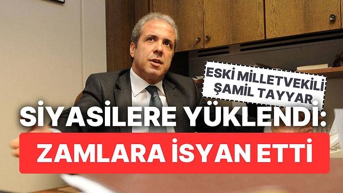 Ak Partili Şamil Tayyar Zamlara İsyan Etti: "Ağaları Beylerinin, Cinleri Perilerinin Ümüğünü Sıkarak Olmalı"