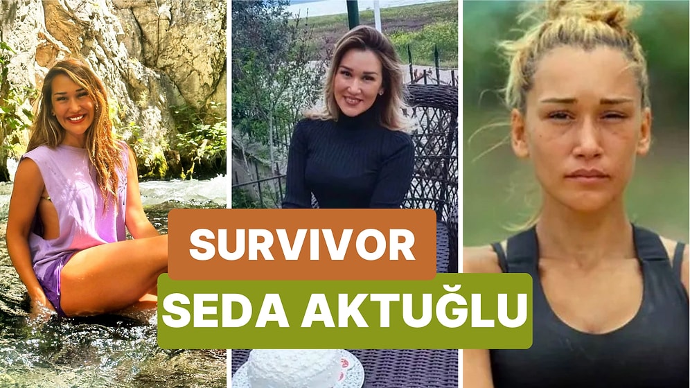 Survivor Seda Kimdir? Survivor All Star 2024 Yarışmacısı Seda Aktuğlu Kaç Yaşında ve Nerelidir?