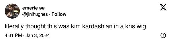 "Kris peruğu takmış Kim Kardashian sandım"