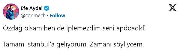 Bu mesaj üzerine İzmir'de yaşayan Aydal ise İstanbul'a geleceğini belirtti.