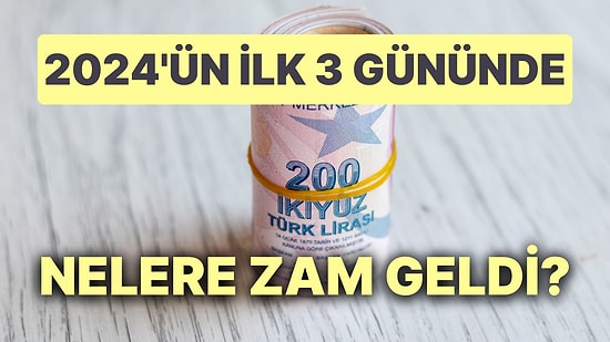 Hoş Geldin Yeni Yıl, Güle Güle Zamsız Fiyatlar! 2024'te İlk 3 Günde Nelere Zam Geldi?