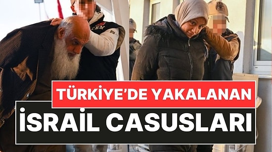 Türkiye'de Yakalanan İsrail Casusları Sağlık Kontrolüne Götürüldü!