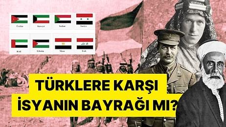 Türklere İsyan mı Tarihsel Sebepler mi? Arap Ülkelerinin Bayrakları Neden Birbirine Benziyor?