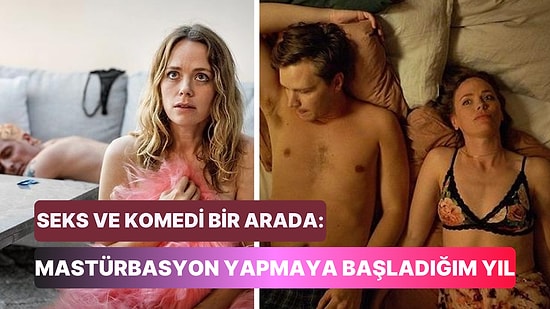 Seksi ve Komik Sahneleriyle Netflix'te Çok İzlenen 'Mastürbasyon Yapmaya Başladığım Yıl' Filmini İnceledik!