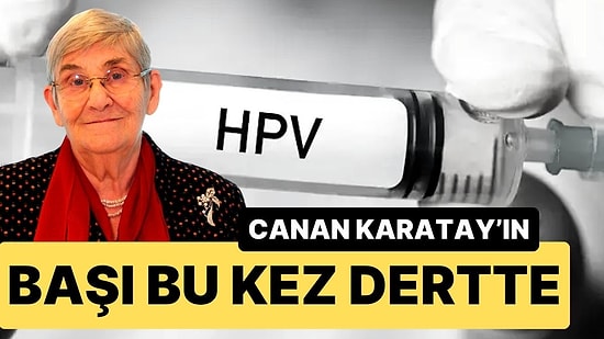 “HPV Aşısı Felç Ediyor” Diyen Canan Karatay Hakkında Suç Duyurusu