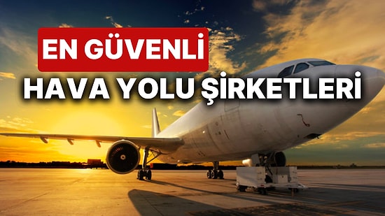 En Güvenli 25 Hava Yolu Şirketi Belli Oldu! THY de Listede Yerini Aldı!