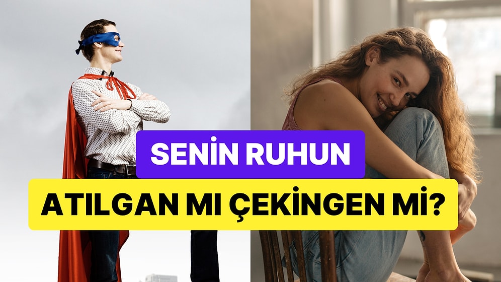 Tercihlerine Göre Senin Ruhun Atılgan mı Çekingen mi?