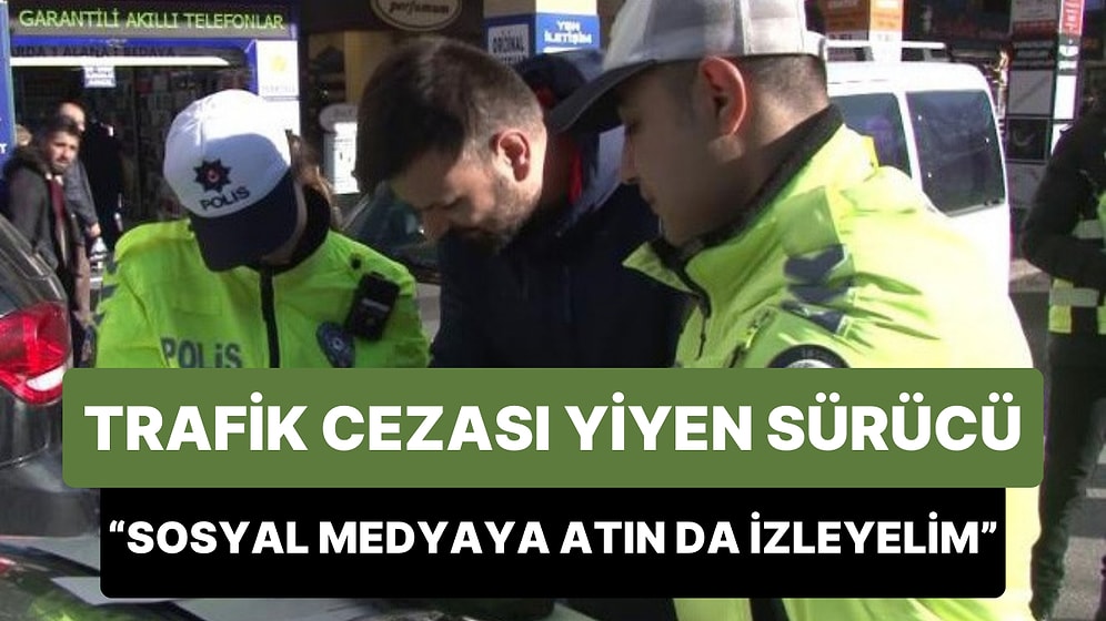 Kadıköy’de Ceza Yiyen Sürücü: 'Haberlerde Görüyordum Başıma Geldi, Sosyal Medyaya Atın da İzleyelim'