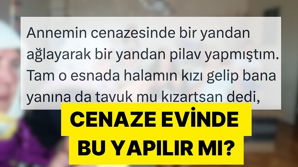 Cenaze Sonrası Taziye Evindeki Yemekleri Beğenmeyen Kişilerin Rezillikleri Sinirlerinizi Zıplatacak