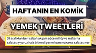 Yemeklerle İlgili Yaptıkları Eğlenceli Paylaşımlarla Herkesi Mizaha Doyuran Haftanın En Komik Tweet'leri!