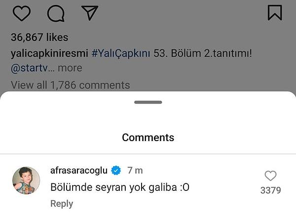 Yalı Çapkını'nın Instagram hesabında paylaşılan fragmana "Bölümde Seyran yok galiba :O" tepkisi veren Saraçoğlu, haliyle izleyicilerden yorum üstüne yorum aldı.